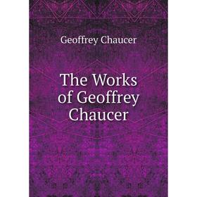 

Книга The Works of Geoffrey Chaucer