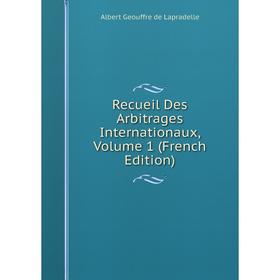 

Книга Recueil Des Arbitrages Internationaux, Volume 1 (French Edition)