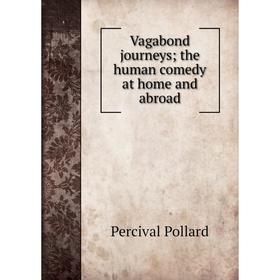 

Книга Vagabond journeys; the human comedy at home and abroad