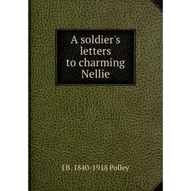 

Книга A soldier's letters to charming Nellie