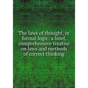 

Книга The laws of thought, or formal logic: a brief, comprehensive treatise on laws and methods of correct thinking