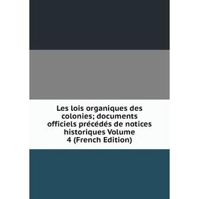 

Книга Les lois organiques des colonies; documents officiels précédés de notices historiques Volume 4