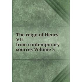 

Книга The reign of Henry VII from contemporary sources Volume 3