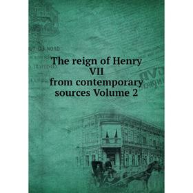 

Книга The reign of Henry VII from contemporary sources Volume 2