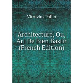 

Книга Architecture, Ou, Art De Bien Bastir (French Edition)