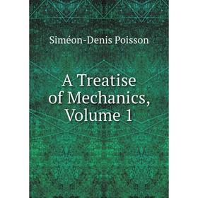 

Книга A Treatise of Mechanics, Volume 1
