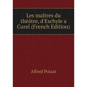 

Книга Les maîtres du théâtre, d'Eschyle a Curel