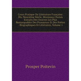 

Книга Cours Pratique De Littérature Française: Dix-Neuvième Siècle. Moreeaux Choisis Extraits Des Oeuvres Les Plus Remarquables Des Prosateurs Et Des