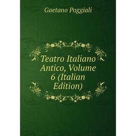 

Книга Teatro Italiano Antico, Volume 6 (Italian Edition)