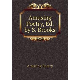 

Книга Amusing Poetry, Ed. by S. Brooks