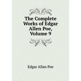 

Книга The Complete Works of Edgar Allen Poe, Volume 9