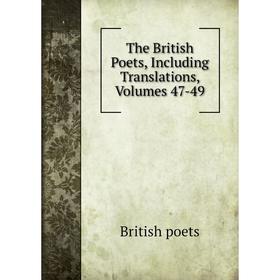 

Книга The British Poets, Including Translations, Volumes 47-49