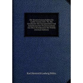 

Книга Die Staatswissenschaften Im Lichte Unsrer Zeit: Th. Die Geschichte Des Europäischen Und Amerikanischen Staatensystems Aus Dem Standpuncte Der Po