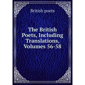 

Книга The British Poets, Including Translations, Volumes 56-58