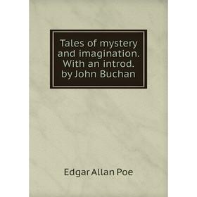 

Книга Tales of mystery and imagination. With an introd. by John Buchan