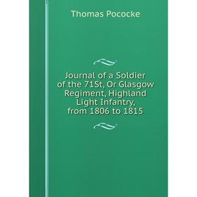 

Книга Journal of a Soldier of the 71St, Or Glasgow Regiment, Highland Light Infantry, from 1806 to 1815