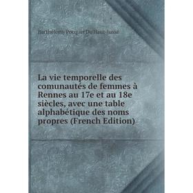 

Книга La vie temporelle des comunautés de femmes à Rennes au 17e et au 18e siècles, avec une table alphabétique des noms propres