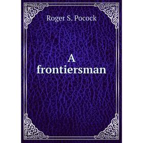 

Книга A frontiersman