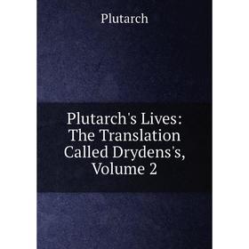 

Книга Plutarch's Lives: The Translation Called Drydens's, Volume 2