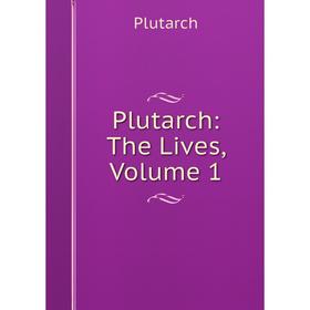 

Книга Plutarch: The Lives, Volume 1