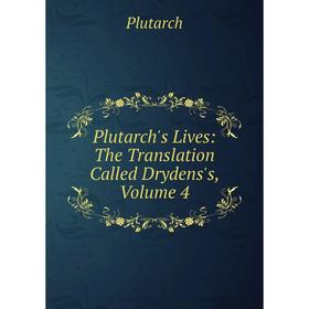

Книга Plutarch's Lives: The Translation Called Drydens's, Volume 4