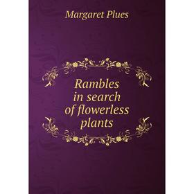 

Книга Rambles in search of flowerless plants