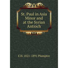 

Книга St. Paul in Asia Minor and at the Syrian Antioch