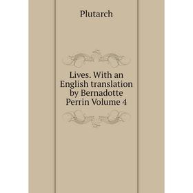 

Книга Lives With an English translation by Bernadotte Perrin Volume 4