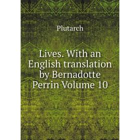 

Книга Lives With an English translation by Bernadotte Perrin Volume 10