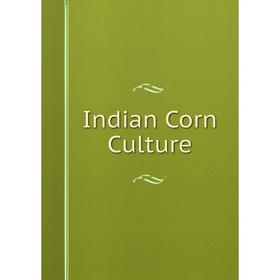 

Книга Indian Corn Culture