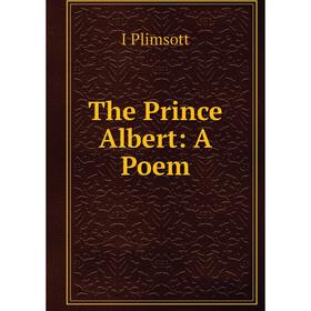 

Книга The Prince Albert: A Poem