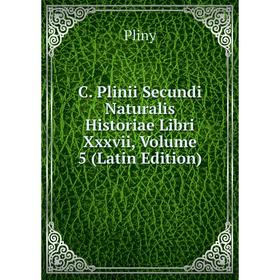 

Книга C. Plinii Secundi Naturalis Historiae Libri Xxxvii, Volume 5 (Latin Edition)