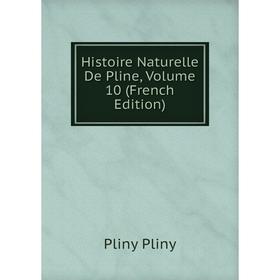

Книга Histoire Naturelle De Pline, Volume 10 (French Edition)
