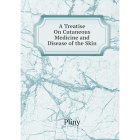 

Книга A Treatise On Cutaneous Medicine and Disease of the Skin