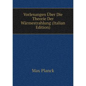 

Книга Vorlesungen Über Die Theorie Der Wärmestrahlung (Italian Edition)