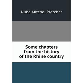 

Книга Some chapters from the history of the Rhine country