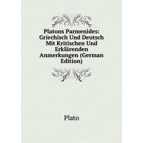 

Книга Platons Parmenides: Griechisch Und Deutsch Mit Kritischen Und Erklärenden Anmerkungen (German Edition)