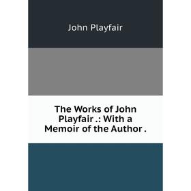 

Книга The Works of John Playfair.: With a Memoir of the Author.