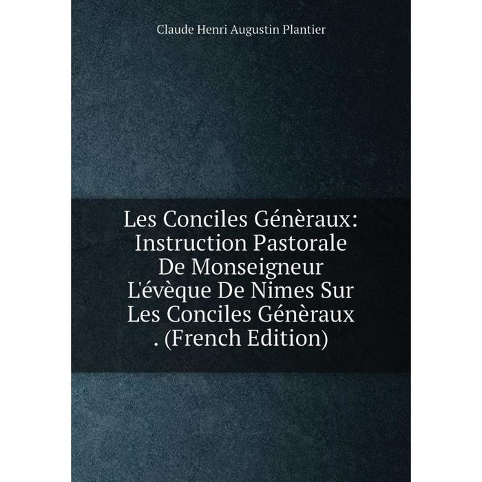 фото Книга les conciles génèraux: instruction pastorale de monseigneur l'évèque de nimes sur les conciles génèraux nobel press