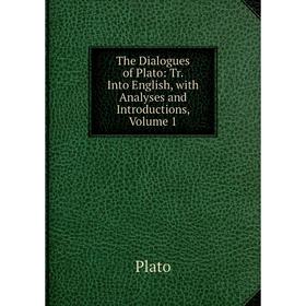 

Книга The Dialogues of Plato: Tr. Into English, with Analyses and Introductions, Volume 1