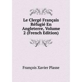 

Книга Le Clergé Français Réfugié En Angleterre, Volume 2