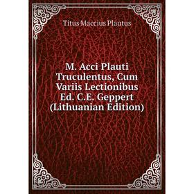 

Книга M Acci Plauti Truculentus, Cum Variis Lectionibus Ed CE Geppert (Lithuanian Edition)
