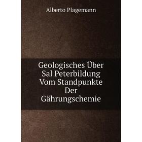 

Книга Geologisches Über Sal Peterbildung Vom Standpunkte Der Gährungschemie