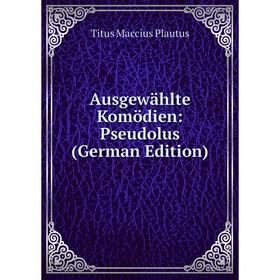 

Книга Ausgewählte Komödien: Pseudolus (German Edition)