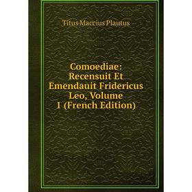 

Книга Comoediae: Recensuit Et Emendauit Fridericus Leo, Volume 1 (French Edition)