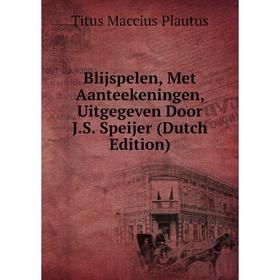 

Книга Blijspelen, Met Aanteekeningen, Uitgegeven Door J.S. Speijer (Dutch Edition)