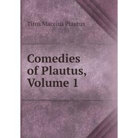 

Книга Comedies of Plautus, Volume 1