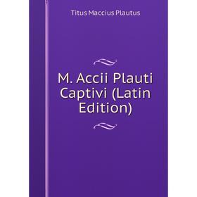 

Книга M Accii Plauti Captivi