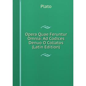 

Книга Opera Quae feruntur omnia: Ad Codices Denuo O Collatos