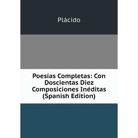 

Книга Poesías Completas: Con Doscientas Diez Composiciones Inéditas (Spanish Edition)